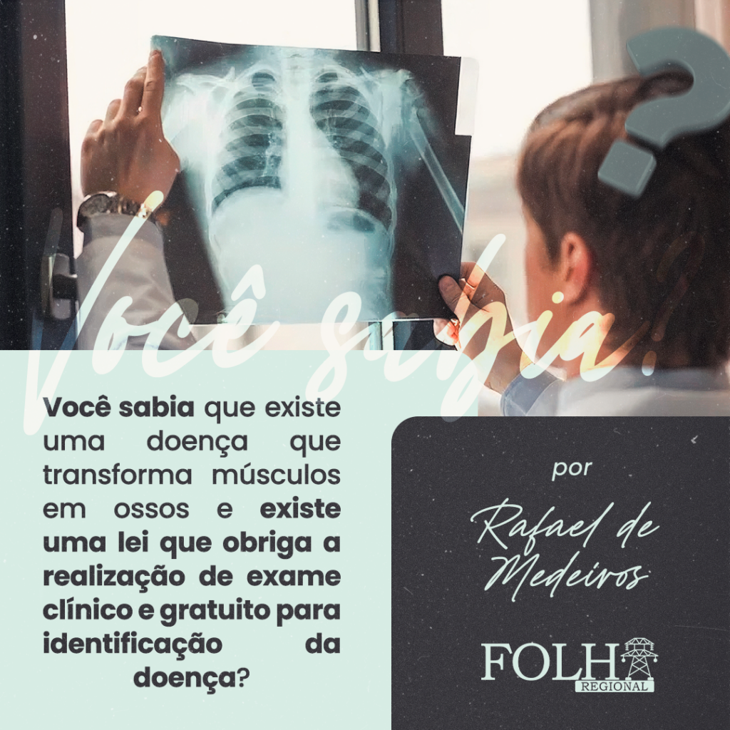 Você sabia que existe uma doença que transforma músculos em ossos e existe uma lei que obriga a realização de exame clínico e gratuito para identificação da doença? | Por Rafael de Medeiros - Imagem: Agência Inova
