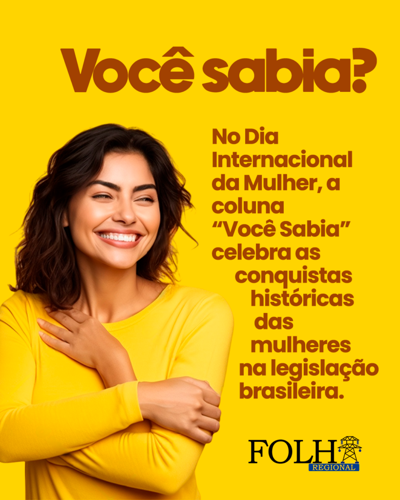 Você sabia: no Dia Internacional da Mulher, a coluna “Você Sabia” celebra as conquistas históricas das mulheres na legislação brasileira | Por Rafael de Medeiros - Imagem: Agência Inova