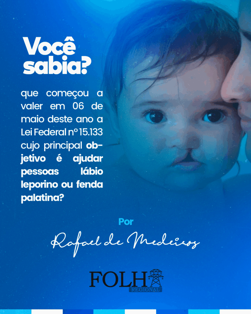 Você sabia que começou a valer em 06 de maio deste ano a Lei Federal nº 15.133 cujo principal objetivo é ajudar pessoas lábio leporino ou fenda palatina? | Por Rafael de Medeiros - Imagem: Agência Inova