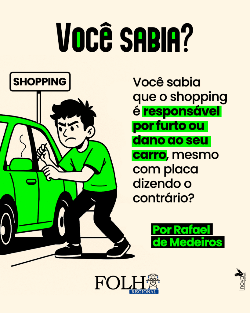 Você sabia que o shopping é responsável por furto ou dano ao seu carro, mesmo com placa dizendo o contrário? | Por Rafael de Medeiros