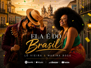 Em clima de Copa do Mundo, Lô Vieira e Marina Rosa lançam “Ela É do Brasil”